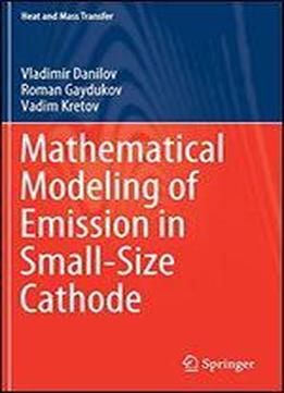 Mathematical Modeling Of Emission In Small-size Cathode (heat And Mass Transfer)