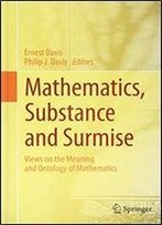 Mathematics, Substance And Surmise: Views On The Meaning And Ontology Of Mathematics