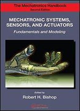 Mechatronic Systems, Sensors, And Actuators: Fundamentals And Modeling