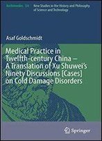 Medical Practice In Twelfth-Century China A Translation Of Xu Shuweis Ninety Discussions [Cases] On Cold Damage Disorders (Archimedes)