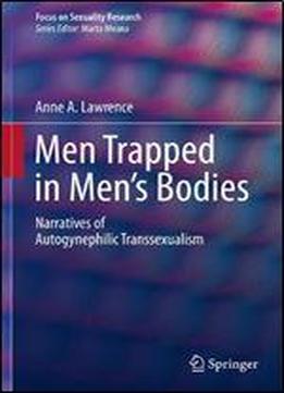 Men Trapped In Men's Bodies: Narratives Of Autogynephilic Transsexualism (focus On Sexuality Research)