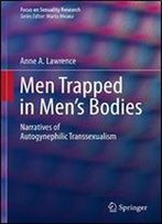 Men Trapped In Men's Bodies: Narratives Of Autogynephilic Transsexualism (Focus On Sexuality Research)