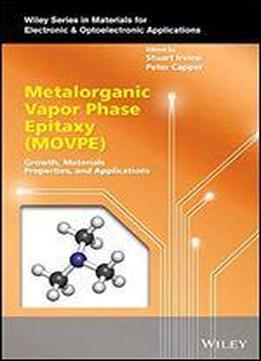 Metalorganic Vapor Phase Epitaxy (movpe): Growth, Materials Properties And Applications