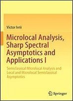 Microlocal Analysis, Sharp Spectral Asymptotics And Applications I: Semiclassical Microlocal Analysis And Local And Microlocal Semiclassical Asymptotics