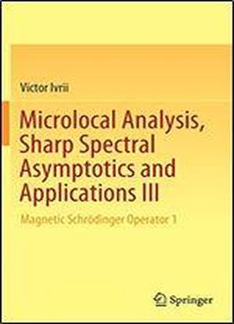 Microlocal Analysis, Sharp Spectral Asymptotics And Applications Iii: Magnetic Schrodinger Operator 1