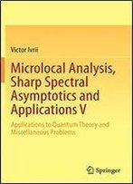 Microlocal Analysis, Sharp Spectral Asymptotics And Applications V: Applications To Quantum Theory And Miscellaneous Problems