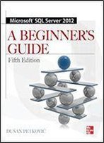 Microsoft Sql Server 2012 A Beginners Guide 5/E