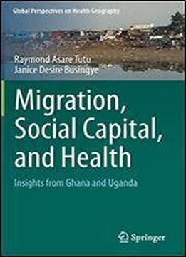 Migration, Social Capital, And Health: Insights From Ghana And Uganda
