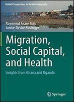 Migration, Social Capital, And Health: Insights From Ghana And Uganda