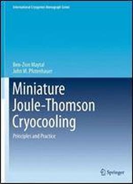 Miniature Joule-thomson Cryocooling: Principles And Practice
