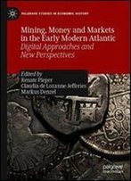 Mining, Money And Markets In The Early Modern Atlantic: Digital Approaches And New Perspectives