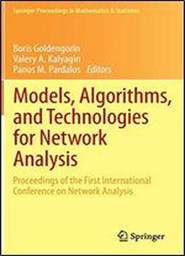 Models, Algorithms, And Technologies For Network Analysis: Proceedings Of The First International Conference On Network Analysis (springer Proceedings In Mathematics & Statistics)