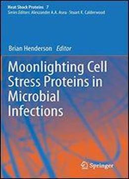 Moonlighting Cell Stress Proteins In Microbial Infections (heat Shock Proteins)