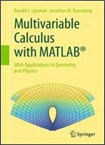 Multivariable Calculus With Matlab: With Applications To Geometry And Physics
