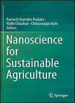 Nanoscience For Sustainable Agriculture