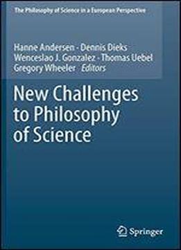 New Challenges To Philosophy Of Science (the Philosophy Of Science In A European Perspective)