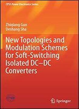 New Topologies And Modulation Schemes For Soft-switching Isolated Dc-dc Converters