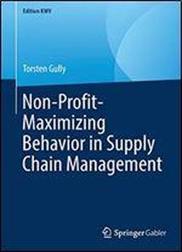 Non-profit-maximizing Behavior In Supply Chain Management (edition Kwv)
