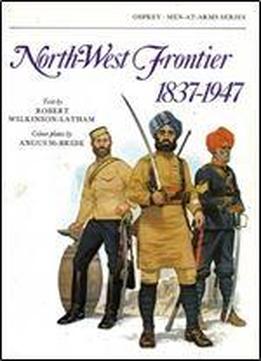 North-west Frontier 1837-1947 (men-at-arms Series 72)
