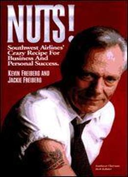 Nuts!: Southwest Airlines' Crazy Recipe For Business And Personal Success