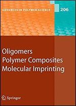 Oligomers - Polymer Composites -molecular Imprinting (advances In Polymer Science)
