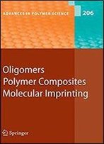 Oligomers - Polymer Composites -Molecular Imprinting (Advances In Polymer Science)