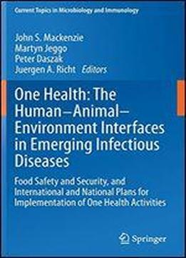 One Health: The Human-animal-environment Interfaces In Emerging Infectious Diseases: Food Safety And Security, And International And National Plans Fo (current Topics In Microbiology And Immunology)