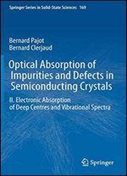Optical Absorption Of Impurities And Defects In Semiconducting Crystals: Electronic Absorption Of Deep Centres And Vibrational Spectra (springer Series In Solid-state Sciences)