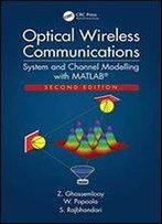 Optical Wireless Communications: System And Channel Modelling With Matlab(R), Second Edition