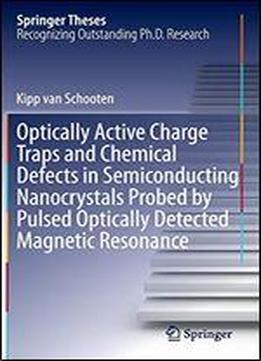Optically Active Charge Traps And Chemical Defects In Semiconducting Nanocrystals Probed By Pulsed Optically Detected Magnetic Resonance (springer Theses)