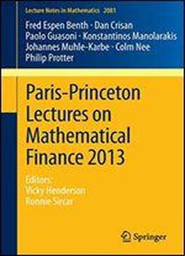 Paris-princeton Lectures On Mathematical Finance 2013: Editors: Vicky Henderson, Ronnie Sircar (lecture Notes In Mathematics)