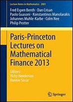 Paris-Princeton Lectures On Mathematical Finance 2013: Editors: Vicky Henderson, Ronnie Sircar (Lecture Notes In Mathematics)