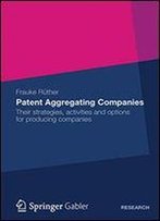 Patent Aggregating Companies: Their Strategies, Activities And Options For Producing Companies