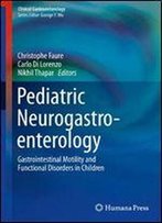 Pediatric Neurogastroenterology: Gastrointestinal Motility And Functional Disorders In Children (Clinical Gastroenterology)