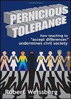 Pernicious Tolerance: How Teaching To Accept Differences Undermines Civil Society