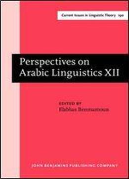 Perspectives On Arabic Linguistics Xii: Papers From The Twelfth Annual Symposium On Arabic Linguistics