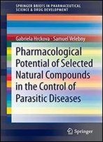 Pharmacological Potential Of Selected Natural Compounds In The Control Of Parasitic Diseases (Springerbriefs In Pharmaceutical Science & Drug Development)