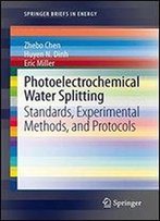 Photoelectrochemical Water Splitting: Standards, Experimental Methods, And Protocols