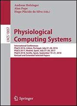 Physiological Computing Systems: International Conferences, Phycs 2016, Lisbon, Portugal, July 2728, 2016, Phycs 2017, Madrid, Spain, July 2728, 2017, Phycs 2018, Seville, Spain, September 1921, 2018,