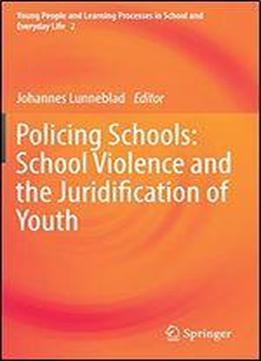 Policing Schools: School Violence And The Juridification Of Youth
