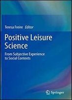 Positive Leisure Science: From Subjective Experience To Social Contexts