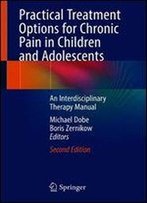 Practical Treatment Options For Chronic Pain In Children And Adolescents: An Interdisciplinary Therapy Manual