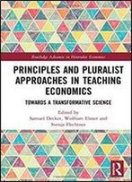 Principles And Pluralist Approaches In Teaching Economics: Towards A Transformative Science