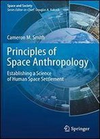 Principles Of Space Anthropology: Establishing A Science Of Human Space Settlement