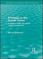 Privilege In The Soviet Union: A Study Of Elite Life-Styles Under Communism