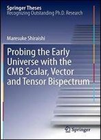 Probing The Early Universe With The Cmb Scalar, Vector And Tensor Bispectrum (Springer Theses)