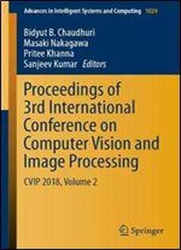 Proceedings Of 3rd International Conference On Computer Vision And Image Processing: Cvip 2018, Volume 2 (advances In Intelligent Systems And Computing)