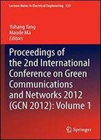 Proceedings Of The 2nd International Conference On Green Communications And Networks 2012 (Gcn 2012): Volume 1 (Lecture Notes In Electrical Engineering)