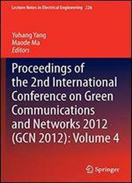 Proceedings Of The 2nd International Conference On Green Communications And Networks 2012 (gcn 2012): Volume 4 (lecture Notes In Electrical Engineering)