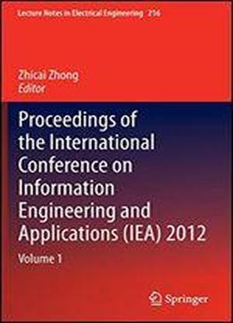 Proceedings Of The International Conference On Information Engineering And Applications (iea) 2012: Volume 1 (lecture Notes In Electrical Engineering)